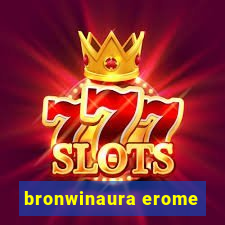 bronwinaura erome